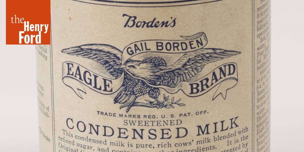 Borden's Eagle Brand Condensed Milk, 19001915 The Henry Ford